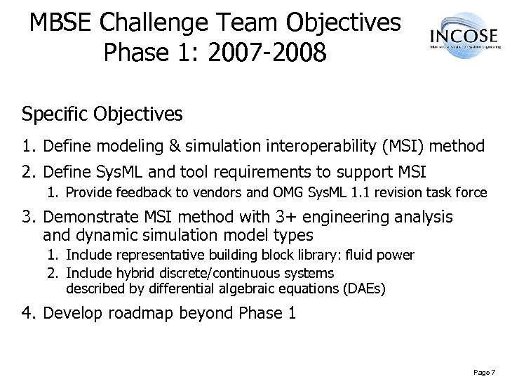 MBSE Challenge Team Objectives Phase 1: 2007 -2008 Specific Objectives 1. Define modeling &