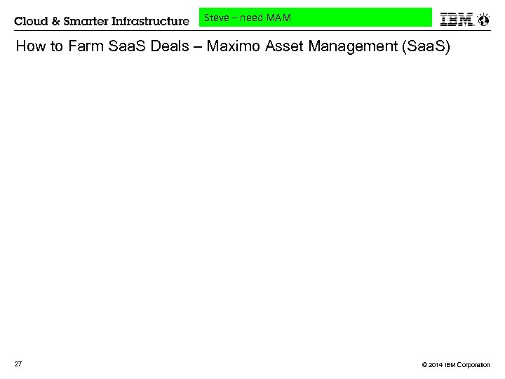 Steve – need MAM How to Farm Saa. S Deals – Maximo Asset Management