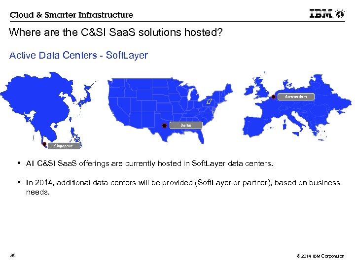 Where are the C&SI Saa. S solutions hosted? Active Data Centers - Soft. Layer