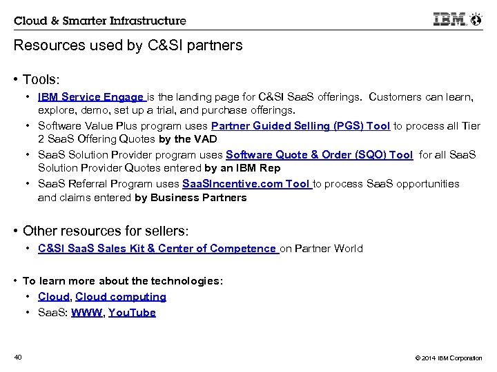 Resources used by C&SI partners • Tools: • IBM Service Engage is the landing