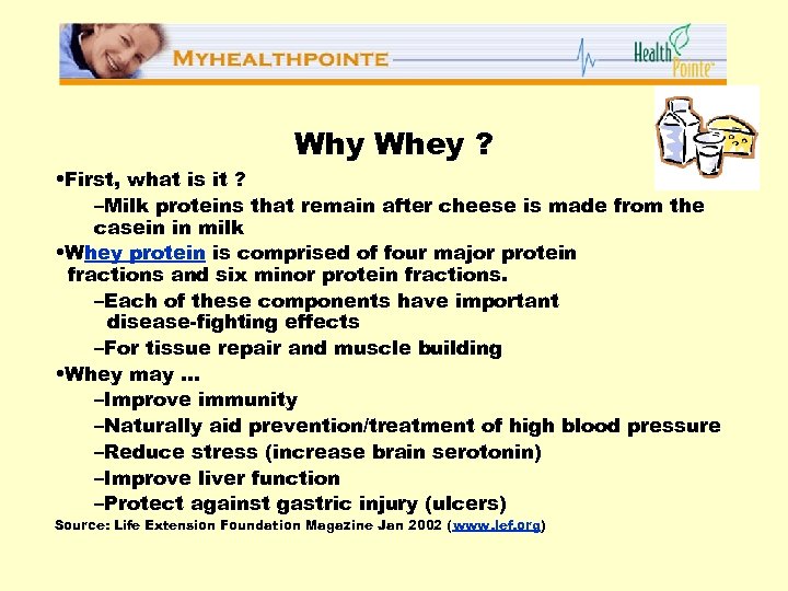 Why Whey ? • First, what is it ? –Milk proteins that remain after