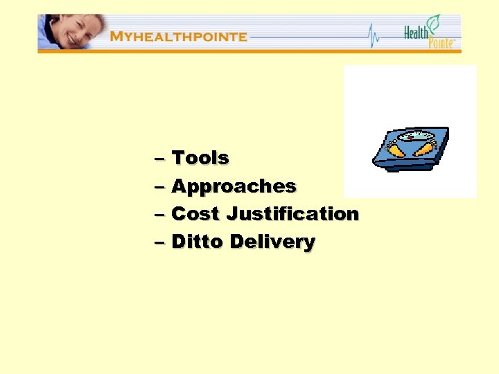 – Tools – Approaches – Cost Justification – Ditto Delivery 