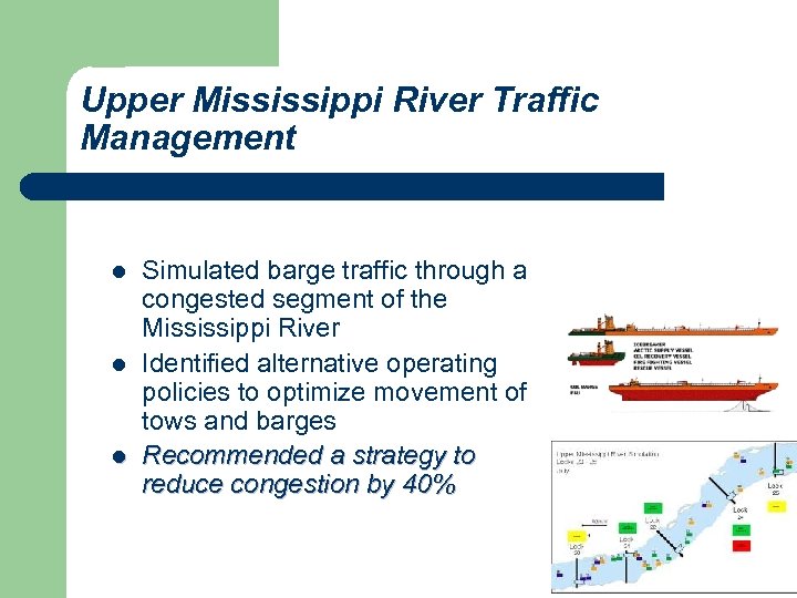 Upper Mississippi River Traffic Management l l l Simulated barge traffic through a congested