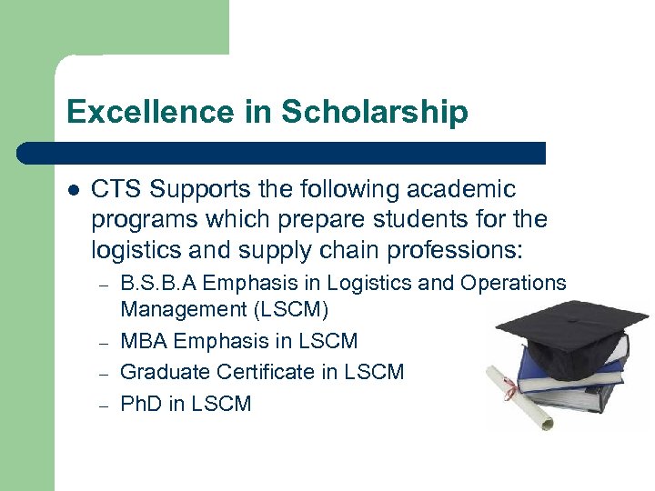 Excellence in Scholarship l CTS Supports the following academic programs which prepare students for