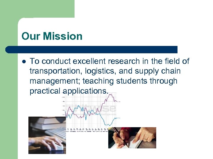 Our Mission l To conduct excellent research in the field of transportation, logistics, and