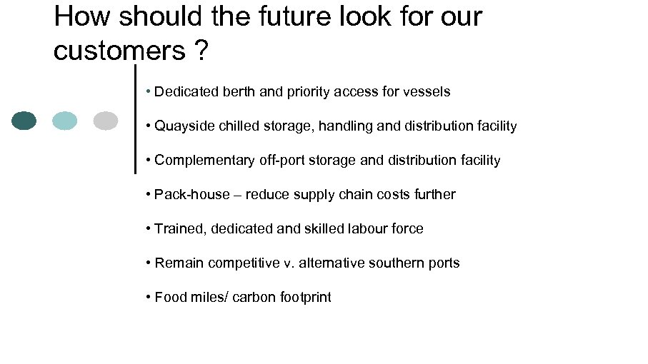 How should the future look for our customers ? • Dedicated berth and priority