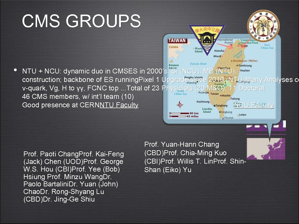 CMS GROUPS • NTU + NCU: dynamic duo in CMSES in 2000’s: Si (NCU),