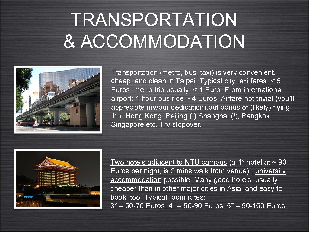 TRANSPORTATION & ACCOMMODATION Transportation (metro, bus, taxi) is very convenient, cheap, and clean in