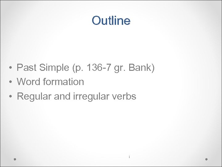 Outline • Past Simple (p. 136 -7 gr. Bank) • Word formation • Regular