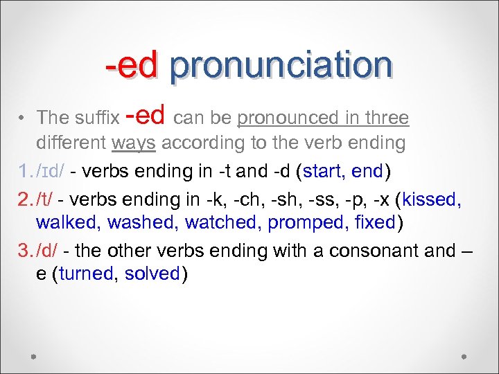 -ed pronunciation • The suffix -ed can be pronounced in three different ways according