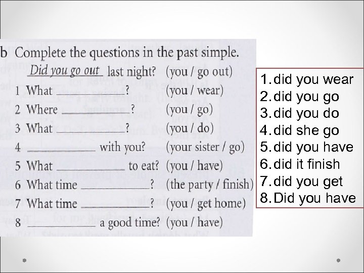 1. did you wear 2. did you go 3. did you do 4. did