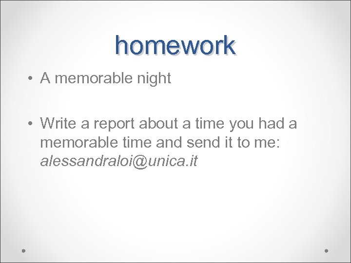 homework • A memorable night • Write a report about a time you had