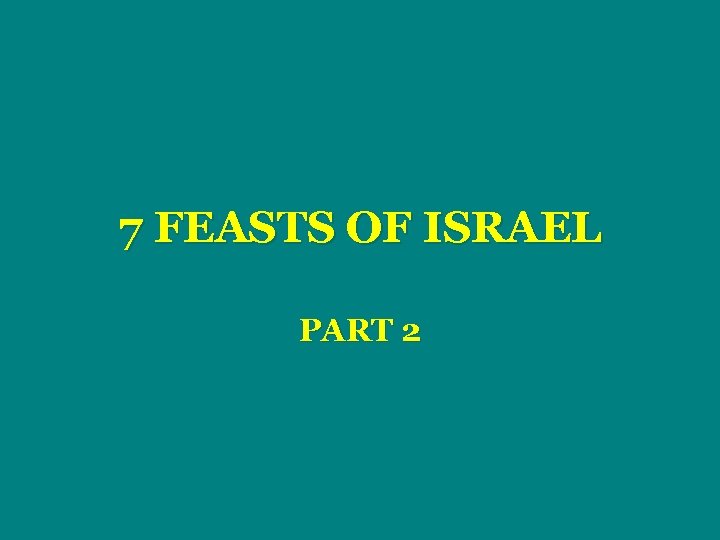 7 FEASTS OF ISRAEL PART 2 