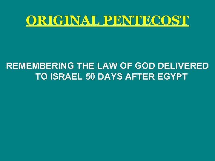 ORIGINAL PENTECOST REMEMBERING THE LAW OF GOD DELIVERED TO ISRAEL 50 DAYS AFTER EGYPT