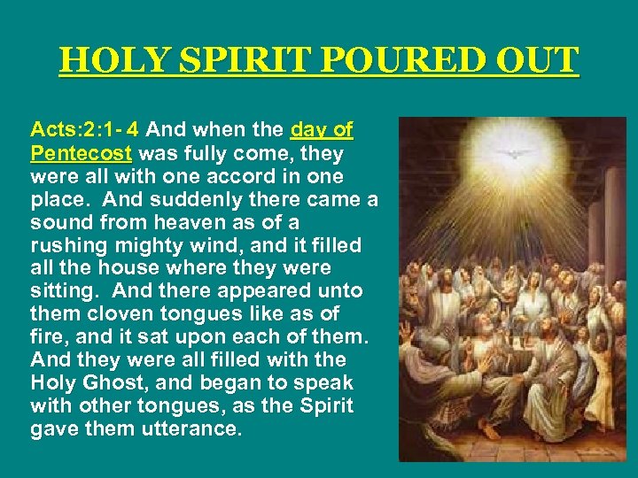 HOLY SPIRIT POURED OUT Acts: 2: 1 - 4 And when the day of