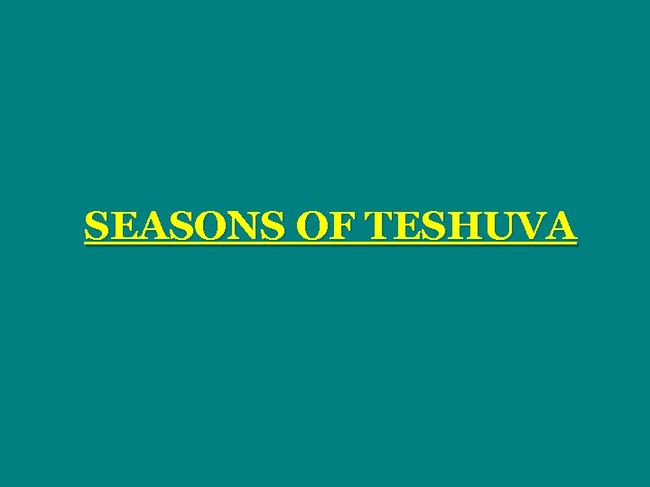 SEASONS OF TESHUVA 