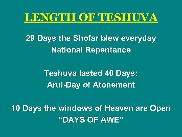 LENGTH OF TESHUVA 29 Days the Shofar blew everyday National Repentance Teshuva lasted 40