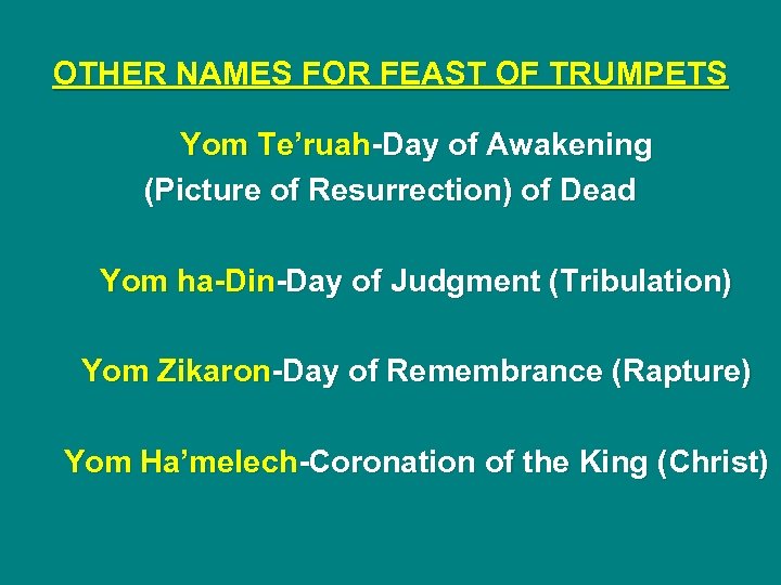 OTHER NAMES FOR FEAST OF TRUMPETS Yom Te’ruah-Day of Awakening (Picture of Resurrection) of