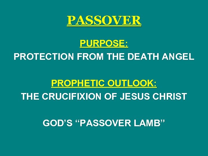 PASSOVER PURPOSE: PROTECTION FROM THE DEATH ANGEL PROPHETIC OUTLOOK: THE CRUCIFIXION OF JESUS CHRIST