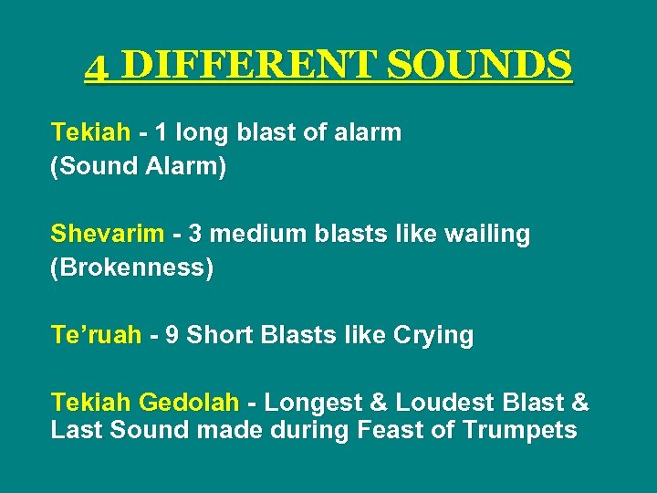 4 DIFFERENT SOUNDS Tekiah - 1 long blast of alarm (Sound Alarm) Shevarim -