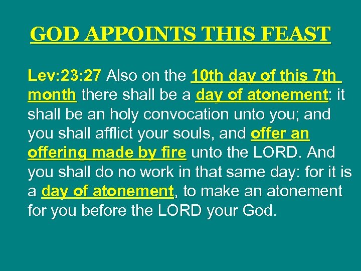 GOD APPOINTS THIS FEAST Lev: 23: 27 Also on the 10 th day of