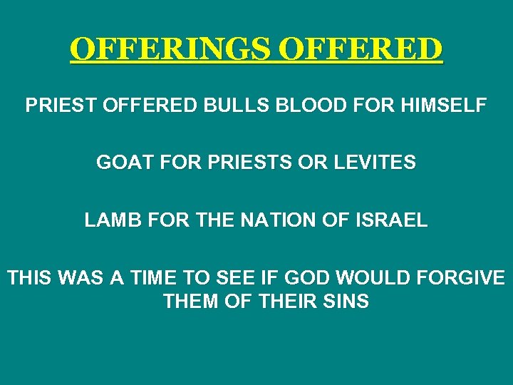 OFFERINGS OFFERED PRIEST OFFERED BULLS BLOOD FOR HIMSELF GOAT FOR PRIESTS OR LEVITES LAMB