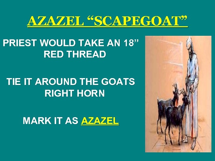 AZAZEL “SCAPEGOAT” PRIEST WOULD TAKE AN 18” RED THREAD TIE IT AROUND THE GOATS