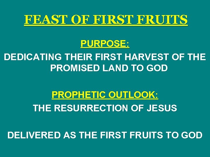 FEAST OF FIRST FRUITS PURPOSE: DEDICATING THEIR FIRST HARVEST OF THE PROMISED LAND TO