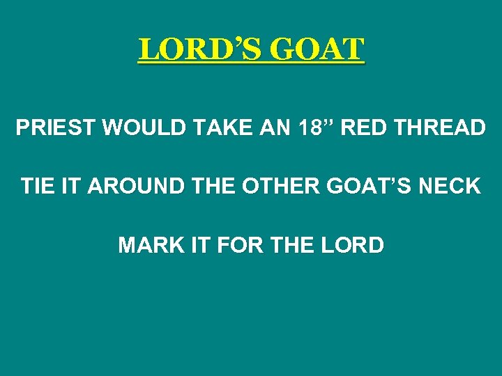 LORD’S GOAT PRIEST WOULD TAKE AN 18” RED THREAD TIE IT AROUND THE OTHER