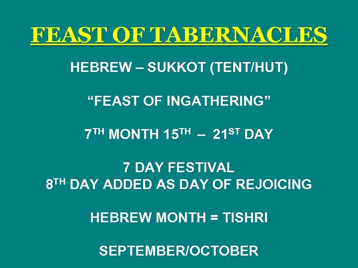 FEAST OF TABERNACLES HEBREW – SUKKOT (TENT/HUT) “FEAST OF INGATHERING” 7 TH MONTH 15