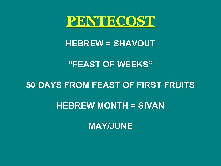 PENTECOST HEBREW = SHAVOUT “FEAST OF WEEKS” 50 DAYS FROM FEAST OF FIRST FRUITS