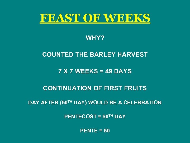 FEAST OF WEEKS WHY? COUNTED THE BARLEY HARVEST 7 X 7 WEEKS = 49