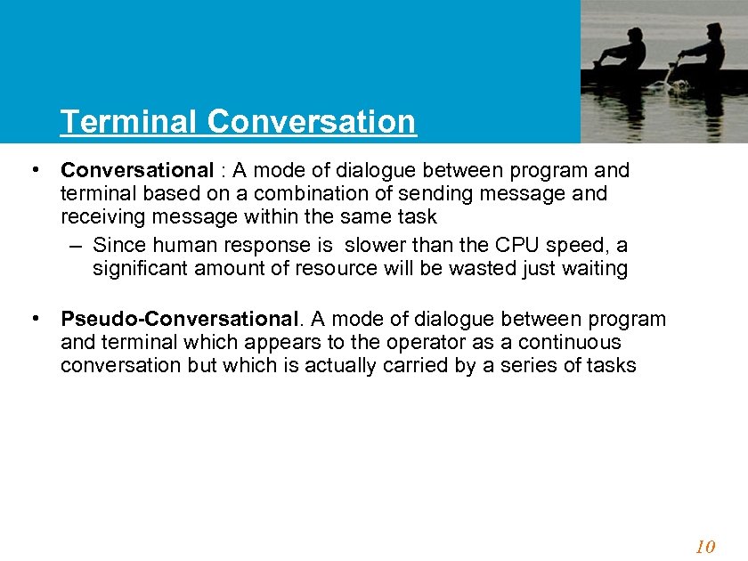 Terminal Conversation • Conversational : A mode of dialogue between program and terminal based