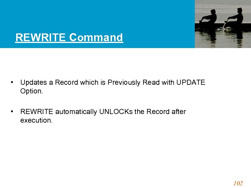 REWRITE Command • Updates a Record which is Previously Read with UPDATE Option. •