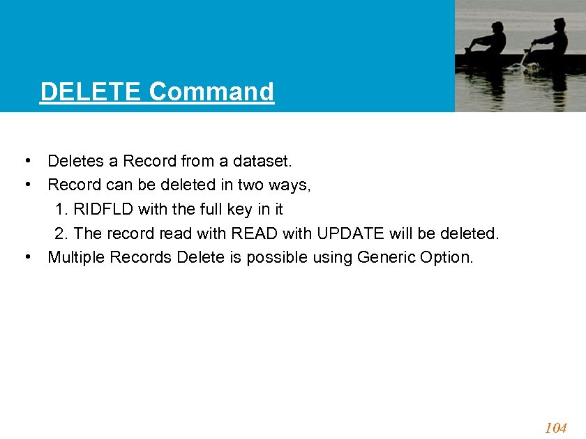 DELETE Command • Deletes a Record from a dataset. • Record can be deleted