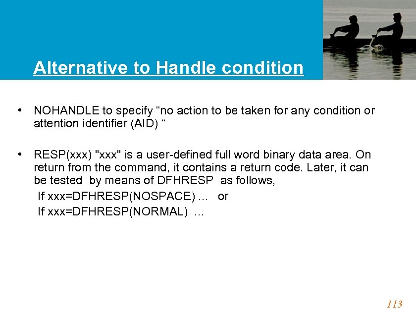 Alternative to Handle condition • NOHANDLE to specify “no action to be taken for