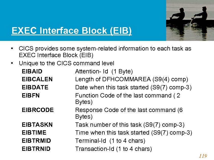 EXEC Interface Block (EIB) • CICS provides some system-related information to each task as