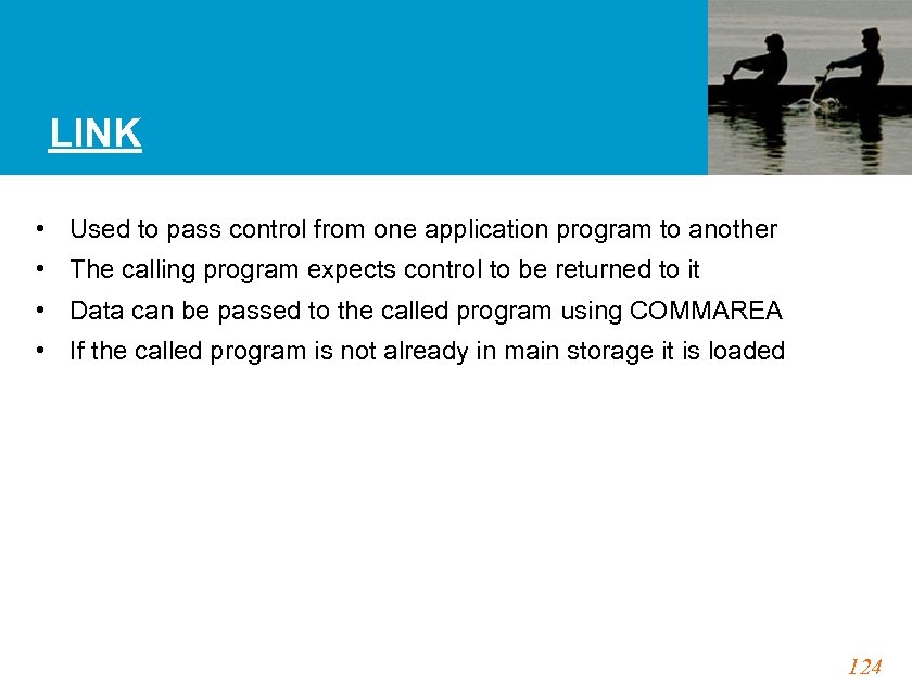 LINK • Used to pass control from one application program to another • The