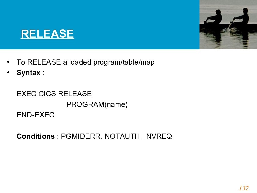 RELEASE • To RELEASE a loaded program/table/map • Syntax : EXEC CICS RELEASE PROGRAM(name)