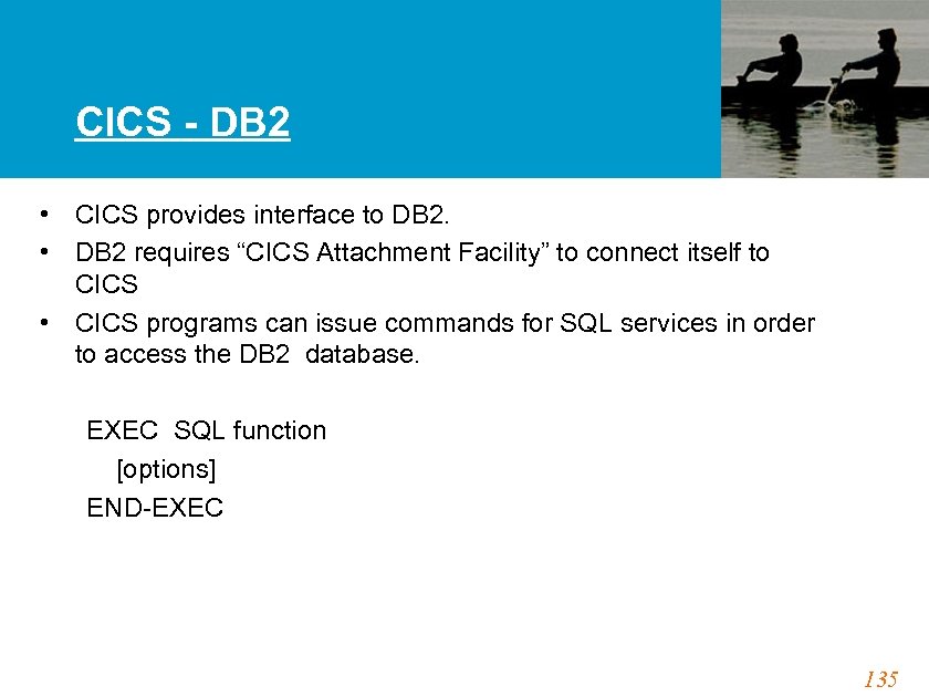 CICS - DB 2 • CICS provides interface to DB 2. • DB 2