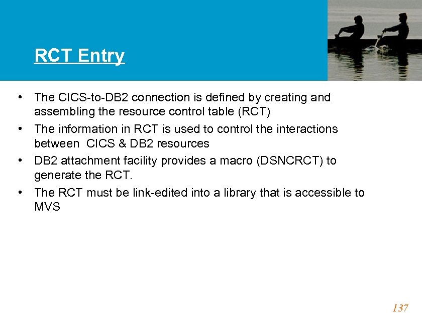 RCT Entry • The CICS-to-DB 2 connection is defined by creating and assembling the