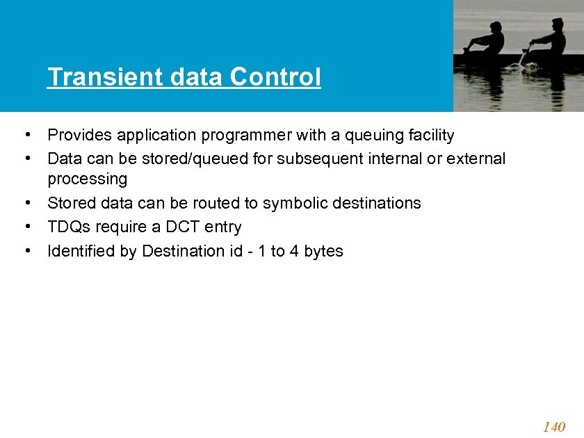 Transient data Control • Provides application programmer with a queuing facility • Data can