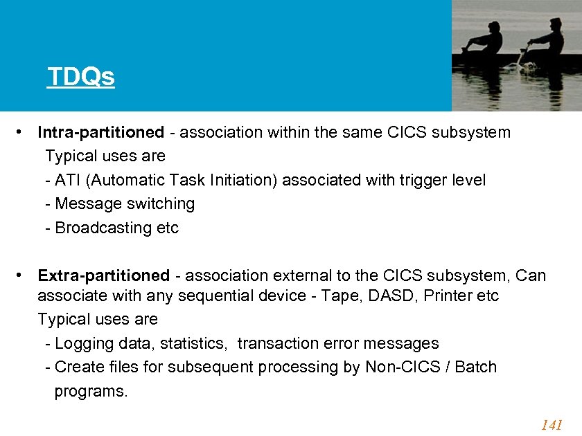 TDQs • Intra-partitioned - association within the same CICS subsystem Typical uses are -