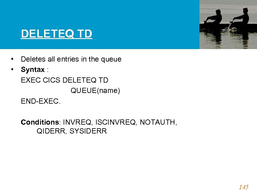 DELETEQ TD • Deletes all entries in the queue • Syntax : EXEC CICS