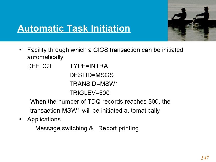 Automatic Task Initiation • Facility through which a CICS transaction can be initiated automatically