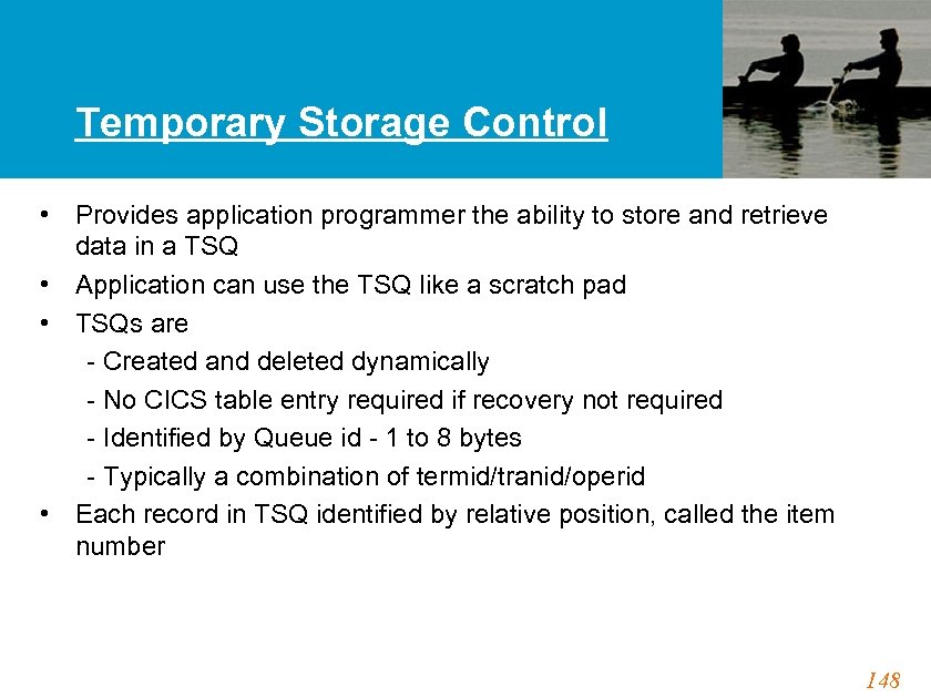 Temporary Storage Control • Provides application programmer the ability to store and retrieve data