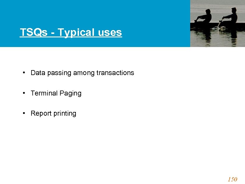 TSQs - Typical uses • Data passing among transactions • Terminal Paging • Report