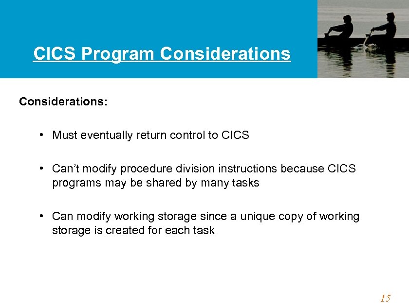 CICS Program Considerations: • Must eventually return control to CICS • Can’t modify procedure