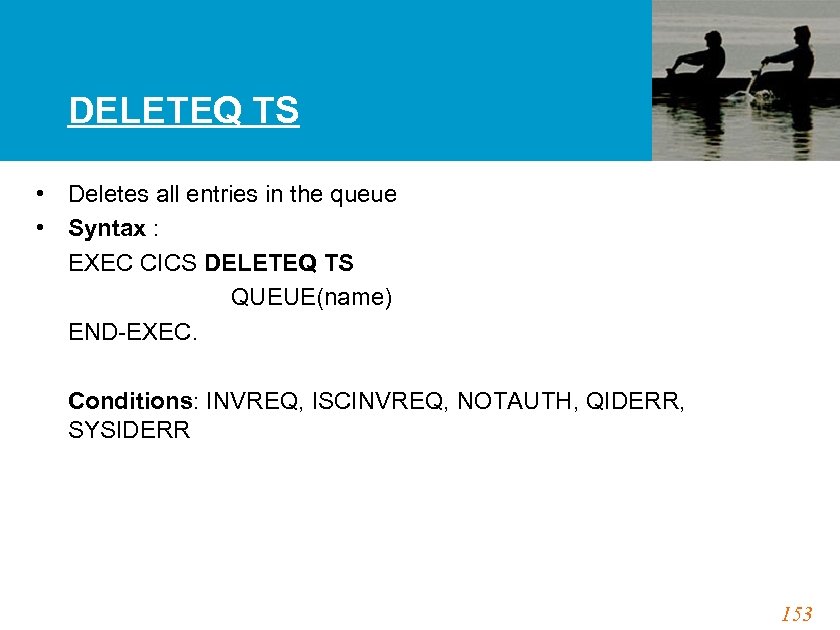 DELETEQ TS • Deletes all entries in the queue • Syntax : EXEC CICS