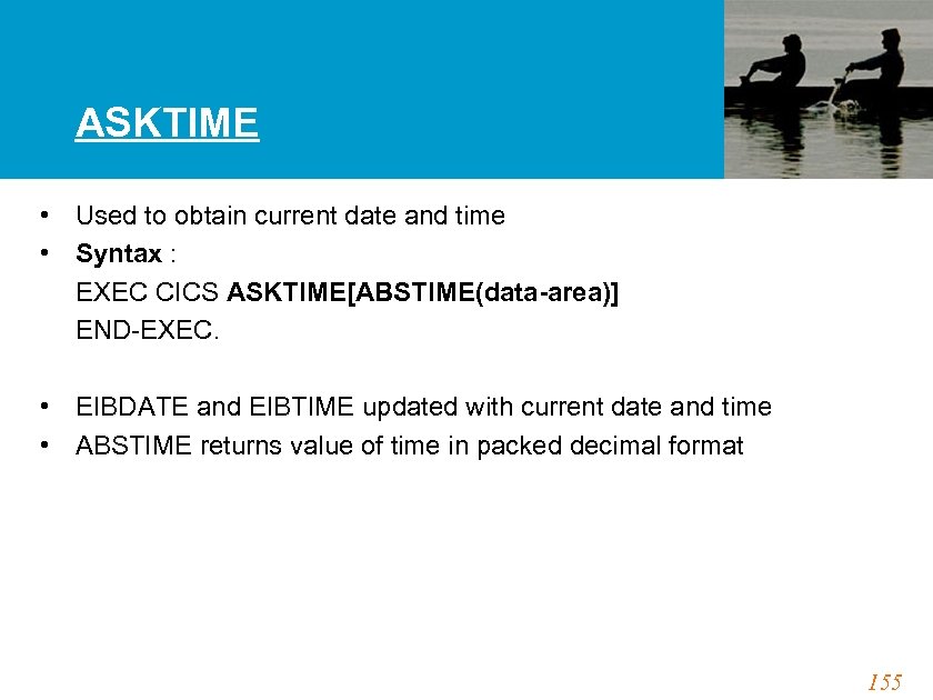 ASKTIME • Used to obtain current date and time • Syntax : EXEC CICS